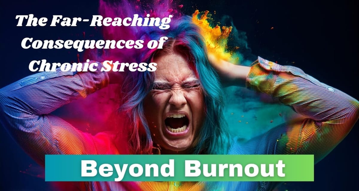 Beyond Burnout: The Far-Reaching Consequences of Chronic Stress