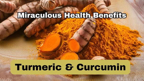 Turmeric and Curcumin: Miraculous Health Benefits