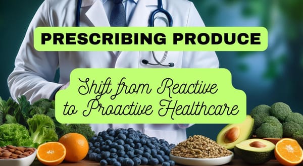 Prescribing Produce: The Shift from Reactive to Proactive Healthcare