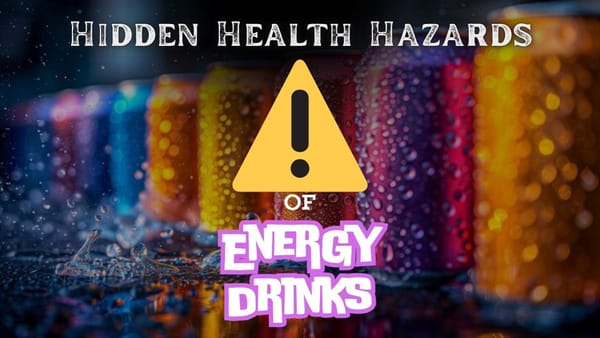 Energy Drinks: The Hidden Health Hazards