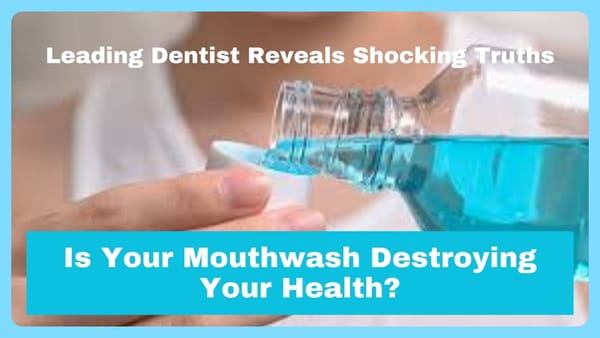 Is Your Mouthwash Destroying Your Health? Leading Dentist Reveals Shocking Truth