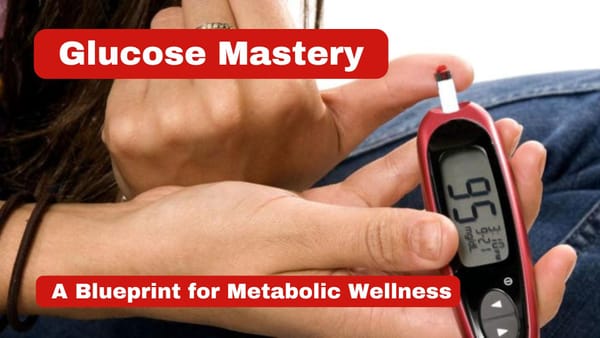 Glucose Mastery: A Blueprint for Metabolic Wellness